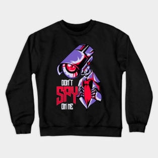 Don't Spy On Me Illegal Surveillance Dystopian Crewneck Sweatshirt